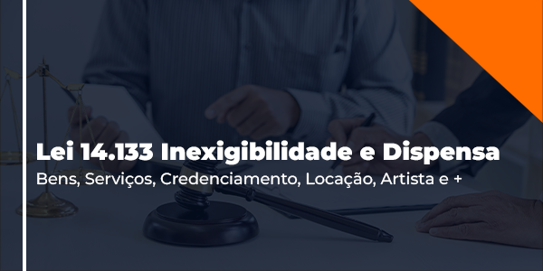 Banner do curso Lei 14.133 Inexigibilidade e Dispensa Bens, Serviços, Credenciamento, Locação, Artista e +